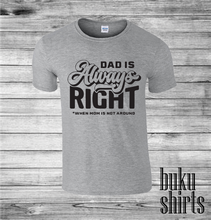 Load image into Gallery viewer, Dad is always right