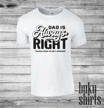 Load image into Gallery viewer, Dad is always right