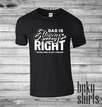 Load image into Gallery viewer, Dad is always right