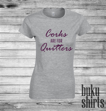 Load image into Gallery viewer, Corks are for Quitters