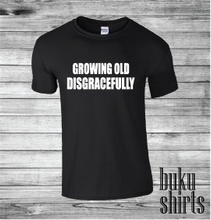 Load image into Gallery viewer, Growing Old Disgracefully