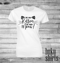 Load image into Gallery viewer, Are You Kitten Me Right Meow