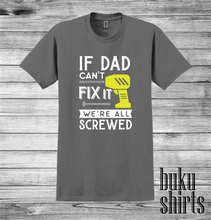 Load image into Gallery viewer, If Dad Can't Fix It, We're All Screwed