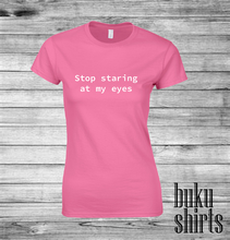 Load image into Gallery viewer, Stop Staring at my Eyes