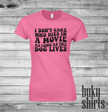 Load image into Gallery viewer, I Don't Care Who Dies In A Movie As Long As The Dog Lives