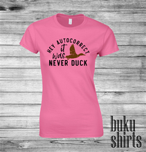 Load image into Gallery viewer, Hey Autocorrect, It Was Never Duck