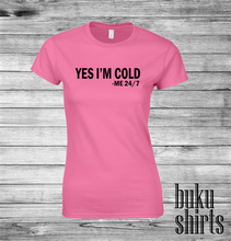 Load image into Gallery viewer, Yes I'm Cold -Me 24/7