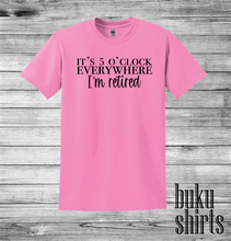 Load image into Gallery viewer, It's 5 O'clock Everywhere, I'm Retired