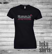 Load image into Gallery viewer, Mommin' All Day Everyday