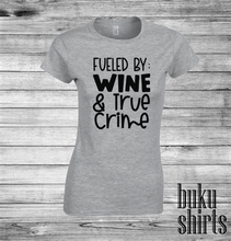 Load image into Gallery viewer, Fueled by Wine and True Crime