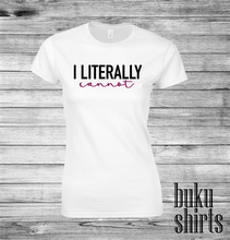 Load image into Gallery viewer, I Literally Cannot