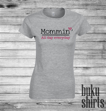Load image into Gallery viewer, Mommin' All Day Everyday