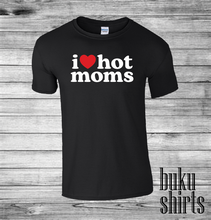 Load image into Gallery viewer, I Love Hot Moms
