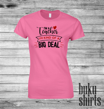 Load image into Gallery viewer, I'm a Teacher, I'm Kind of a Big Deal