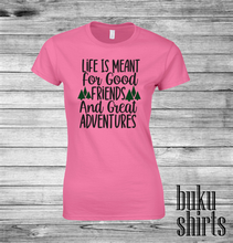 Load image into Gallery viewer, Life is Meant for Good Friends and Great Adventures