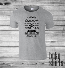 Load image into Gallery viewer, I Never Dreamed I'd Grow Up to Be the Best Dad Ever