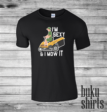 Load image into Gallery viewer, I'm Sexy and I Mow It