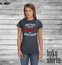 Load image into Gallery viewer, Another Fine Day Ruined by Adulthood