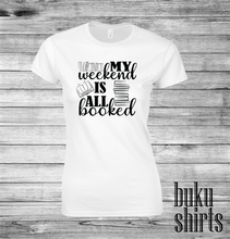 Load image into Gallery viewer, My Weekend is All Booked