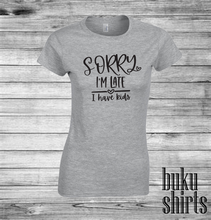 Load image into Gallery viewer, Sorry I'm Late, I Have Kids