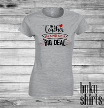 Load image into Gallery viewer, I'm a Teacher, I'm Kind of a Big Deal