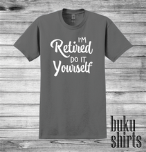 Load image into Gallery viewer, I'm Retired, Do It Yourself