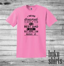 Load image into Gallery viewer, I Never Dreamed I'd Grow Up to Be the Best Dad Ever