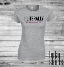 Load image into Gallery viewer, I Literally Cannot