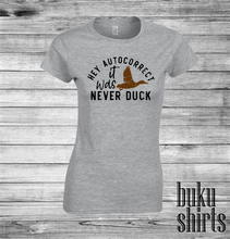 Load image into Gallery viewer, Hey Autocorrect, It Was Never Duck