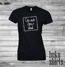 Load image into Gallery viewer, Go Ask Your Dad