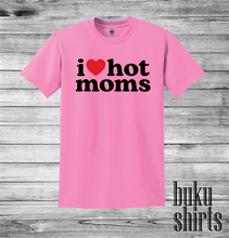 Load image into Gallery viewer, I Love Hot Moms