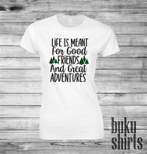 Load image into Gallery viewer, Life is Meant for Good Friends and Great Adventures