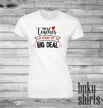 Load image into Gallery viewer, I'm a Teacher, I'm Kind of a Big Deal