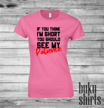 Load image into Gallery viewer, If You Think I'm Short, You Should See My Patience