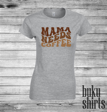 Load image into Gallery viewer, Mama Needs Coffee