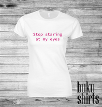 Load image into Gallery viewer, Stop Staring at my Eyes