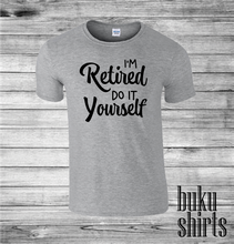 Load image into Gallery viewer, I'm Retired, Do It Yourself