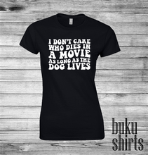 Load image into Gallery viewer, I Don't Care Who Dies In A Movie As Long As The Dog Lives