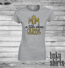 Load image into Gallery viewer, Mom A Title Above Queen