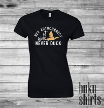 Load image into Gallery viewer, Hey Autocorrect, It Was Never Duck