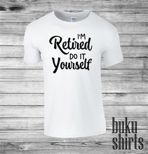 Load image into Gallery viewer, I'm Retired, Do It Yourself