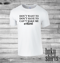 Load image into Gallery viewer, Don't Want To, Don't Have To, Can't Make Me #Retired