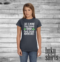 Load image into Gallery viewer, Life is Meant for Good Friends and Great Adventures