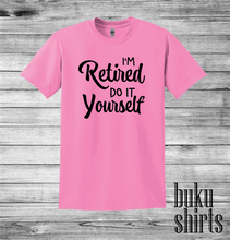 Load image into Gallery viewer, I'm Retired, Do It Yourself