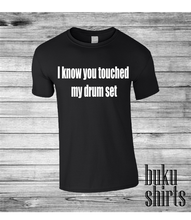 Load image into Gallery viewer, I know you touched my drum set