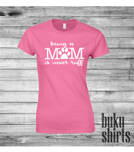 Load image into Gallery viewer, Being a MOM is never RUFF