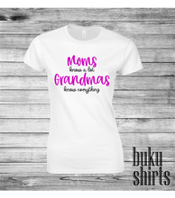 Load image into Gallery viewer, Moms know a lot Grandmas know everything