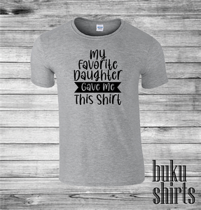 My Favorite Daughter Gave Me This Shirt