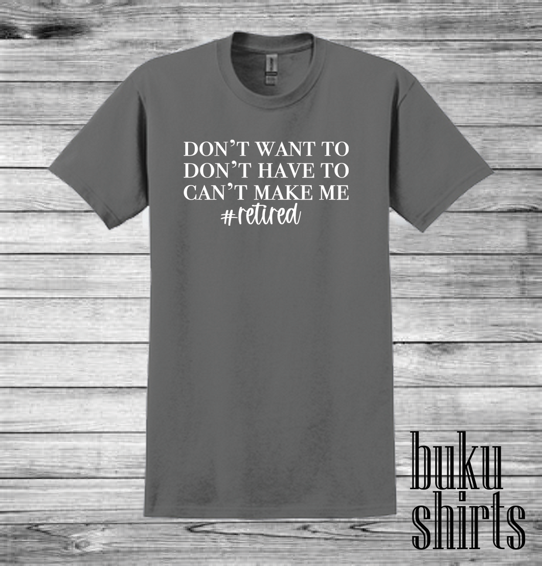 Don't Want To, Don't Have To, Can't Make Me #Retired