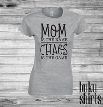 Load image into Gallery viewer, Mom is the Name, Chaos is the Game
